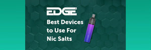 
EDGE Blog - Best Devices To Use For Bar Salts